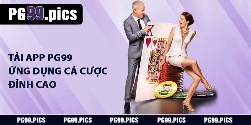 Tải app PG99 - Ứng dụng cá cược đỉnh cao